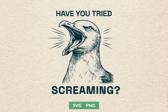Have You Tried Screaming SVG – Funny PNG Review