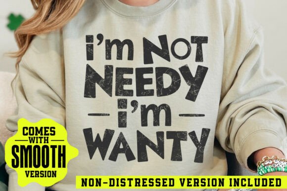 I'm Not Needy I'm Wanty SVG – A Designer’s Honest Take