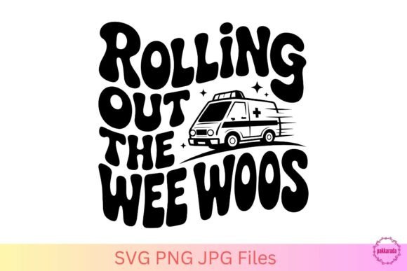 Rolling Out The Wee Woos SVG – Funny EMT Review