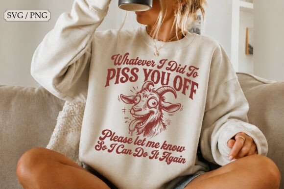 Whatever I Did to Piss You Off SVG, Funny – A Designer’s Real Talk