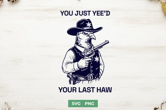 You Just Yee’d Your Last Haw SVG Review